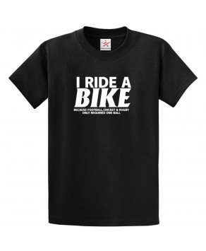 I Ride A Bike Because Football, Cricket & Rugby Only Require One Ball Classic Unisex Kids and Adults T-Shirt